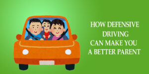 How Defensive Driving Can Make You A Better Parent?